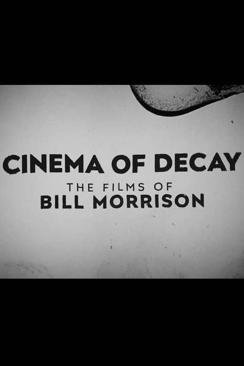 Cinema of Decay: The Films of Bill Morrison poster image