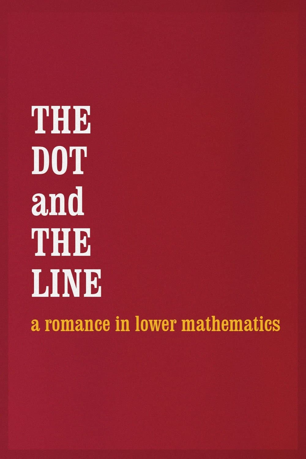 The Dot and the Line: A Romance in Lower Mathematics poster image